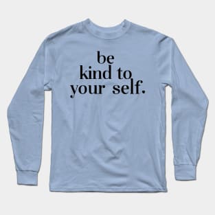 Be kind to yourself Long Sleeve T-Shirt